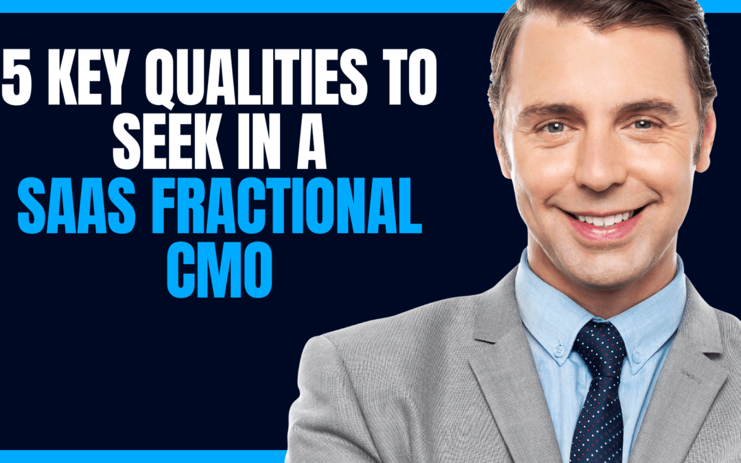An image of 5 key qualities to seek in a saas fractional cmo
