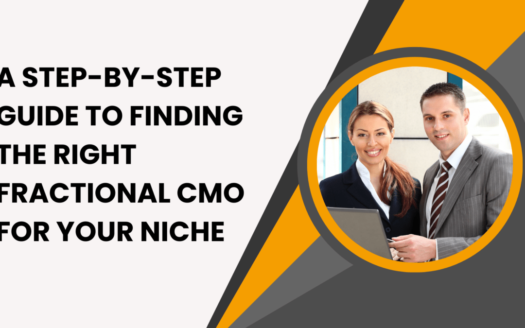 A Step-by-Step Guide to Finding the Right Fractional CMO for Your Niche