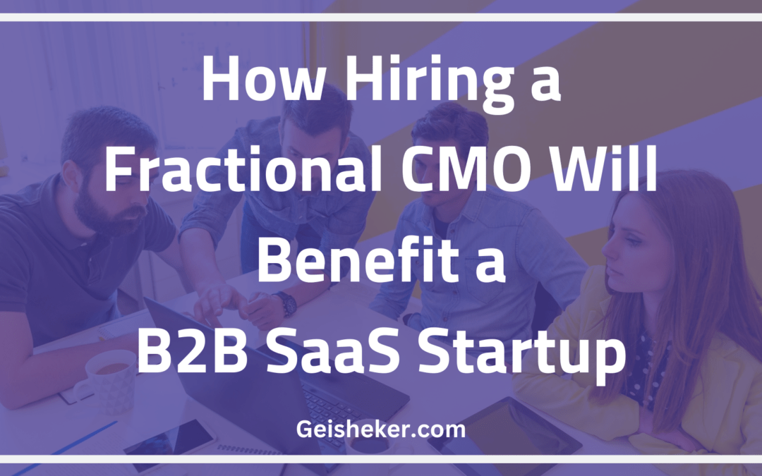 How Hiring a Fractional CMO Will Benefit a B2B SaaS Startup