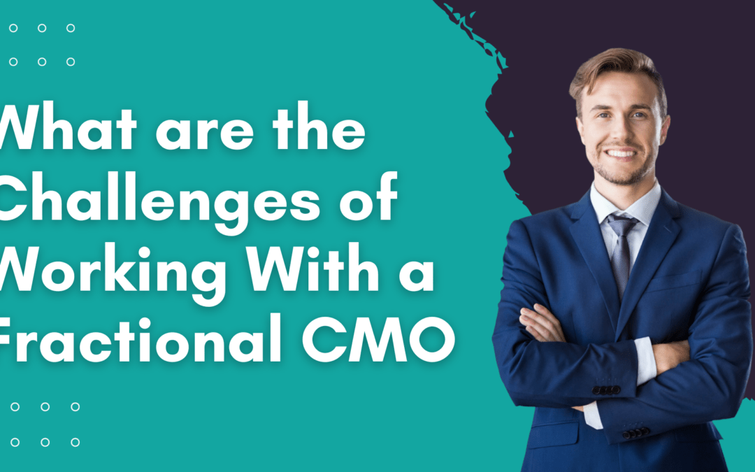 What are the Challenges of Working With a Fractional CMO