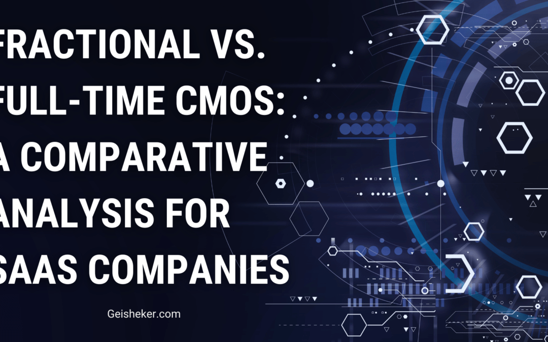 Fractional vs. Full-Time CMOs: A Comparative Analysis for SaaS Companies