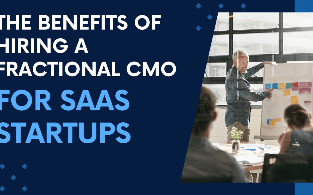 The Benefits of Hiring a Fractional CMO For SaaS Startups