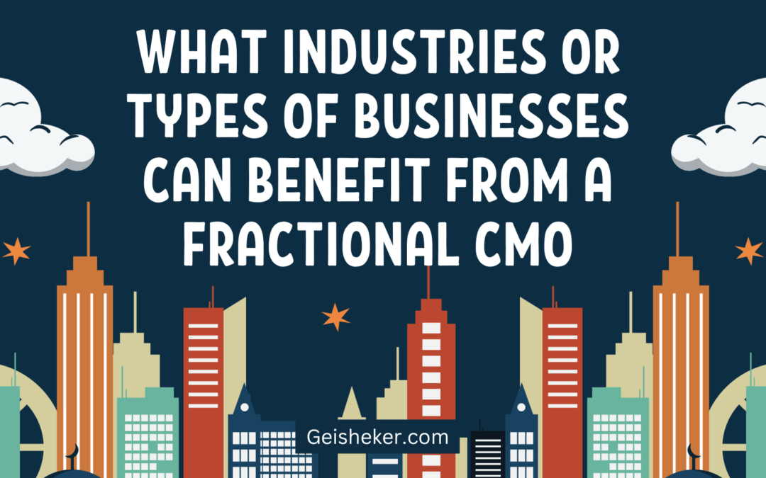 What industries or businesses can benefit from a Fractional CMO