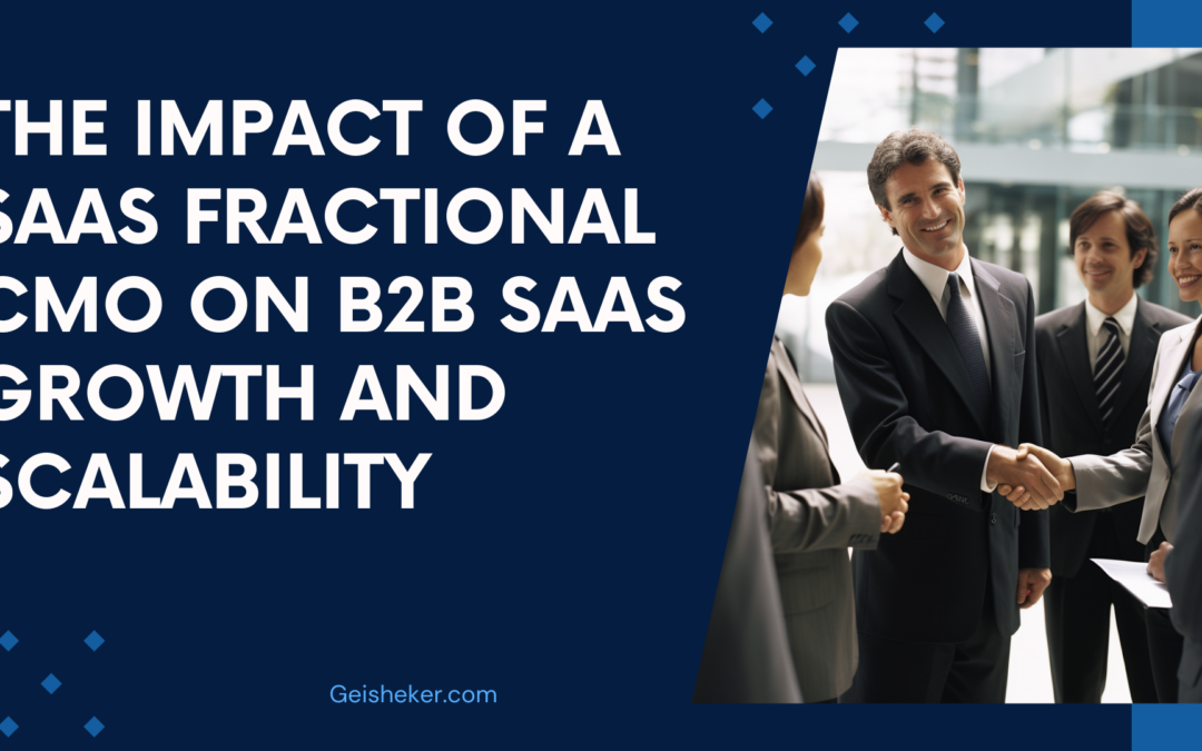 The Impact of a SaaS Fractional CMO on B2B SaaS Growth and Scalability