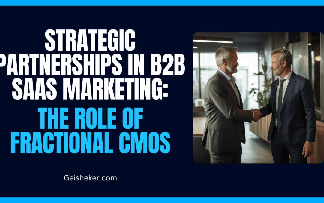 Strategic Partnerships in B2B SaaS Marketing: The Role of Fractional CMOs