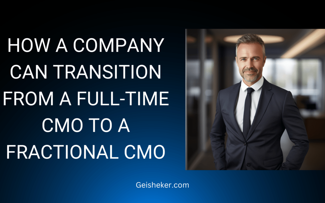 How a Company Can Transition From a Full-Time CMO to a Fractional CMO