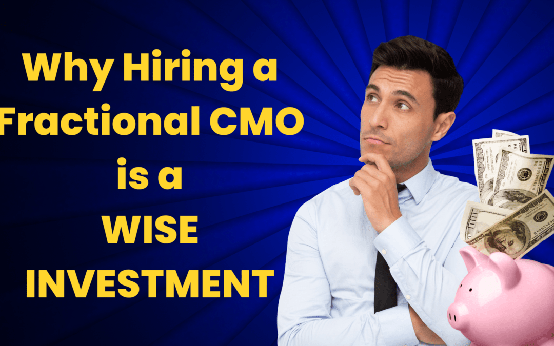 Why Hiring a Fractional CMO is a Wise Investment