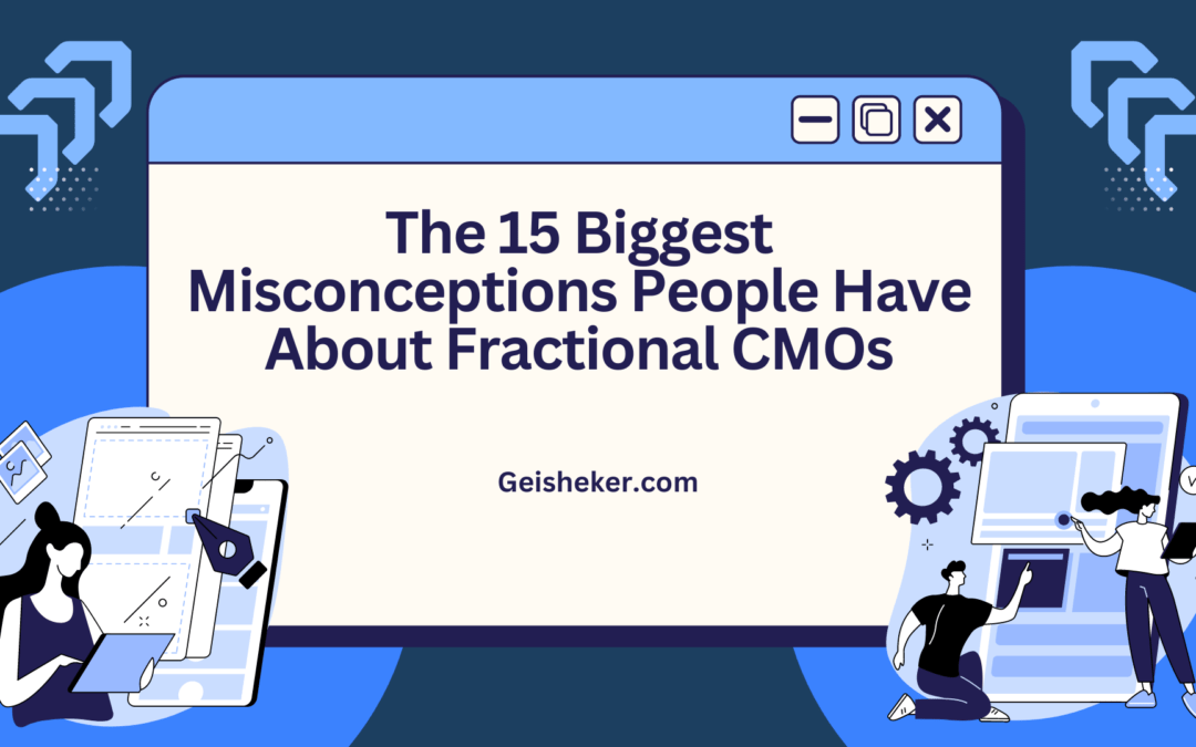 The 15 biggest misconceptions people have about Fractional CMOs