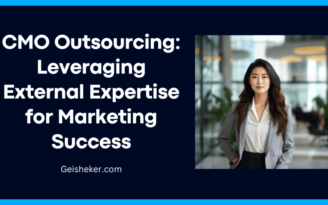 CMO Outsourcing: Leveraging External Expertise for Marketing Success