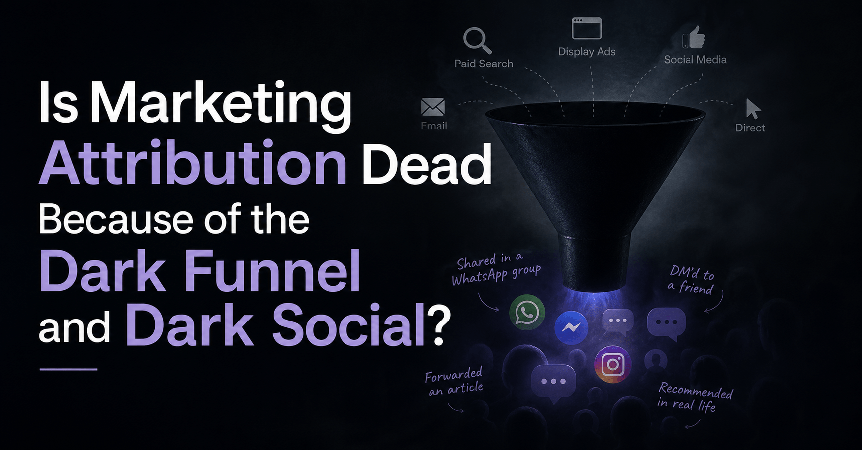 Is Marketing Attribution Dead Because of the Dark Funnel and Dark Social?